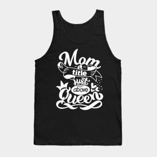 Mom A Title Just Above Queen Mothers Day Gift Tank Top